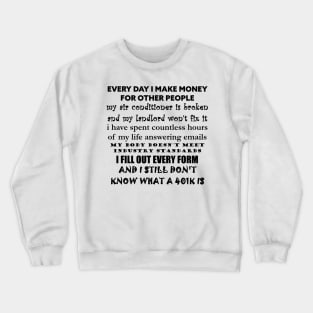 EVERY DAY I MAKE MONEY FOR OTHER PEOPLE Crewneck Sweatshirt